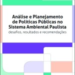 Análise e Planejamento de Políticas Públicas no Sistema Ambiental Paulista – desafios, resultados e recomendações